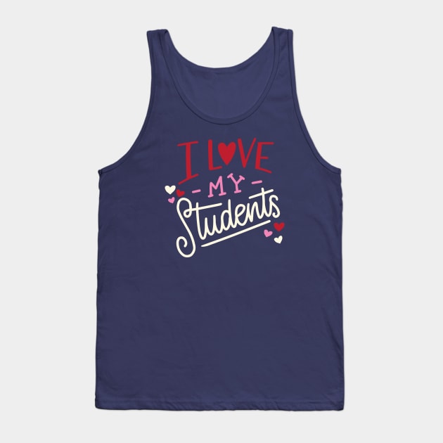 I Love My Students | Teacher Valentine's Day Tank Top by SLAG_Creative